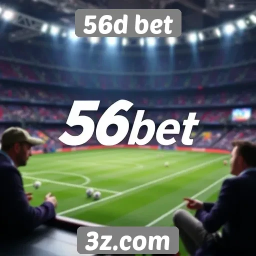 Como o 56d bet se destaca entre concorrentes